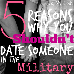5 reasons why you shouldn't date someone in the military